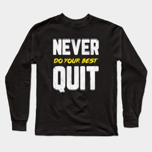 Never Do Your Best Quit Long Sleeve T-Shirt